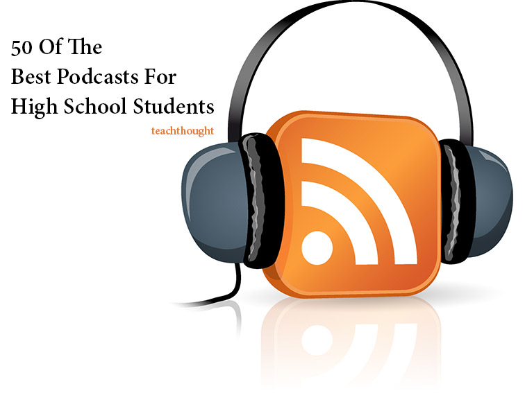 50 Of The Best Podcasts For High School Students